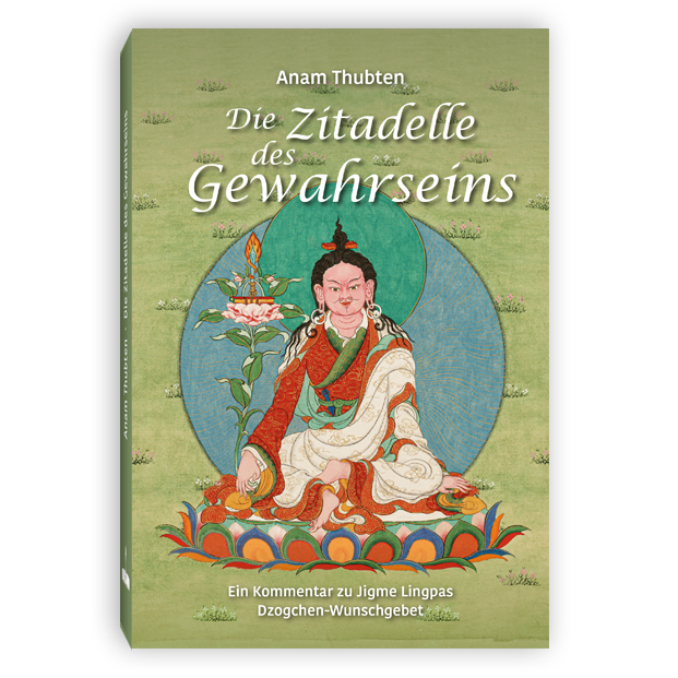 Die Zitadelle des Gewahrseins - Ein Kommentar zu Jigme Lingpas Dzogchen-Wunschgebet